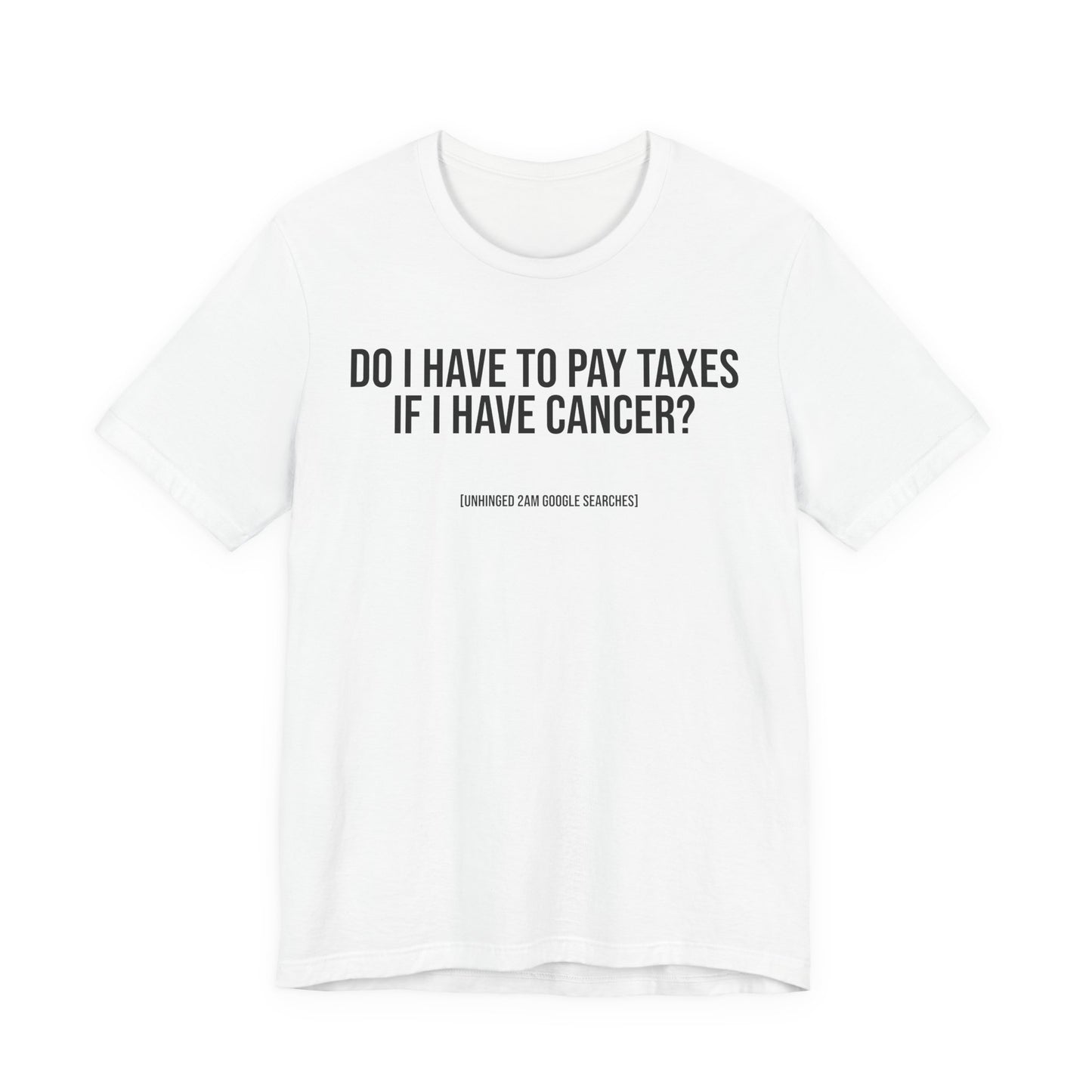 Do I Have to Pay Taxes If I Have Cancer? | 2AM Unhinged Google Searches