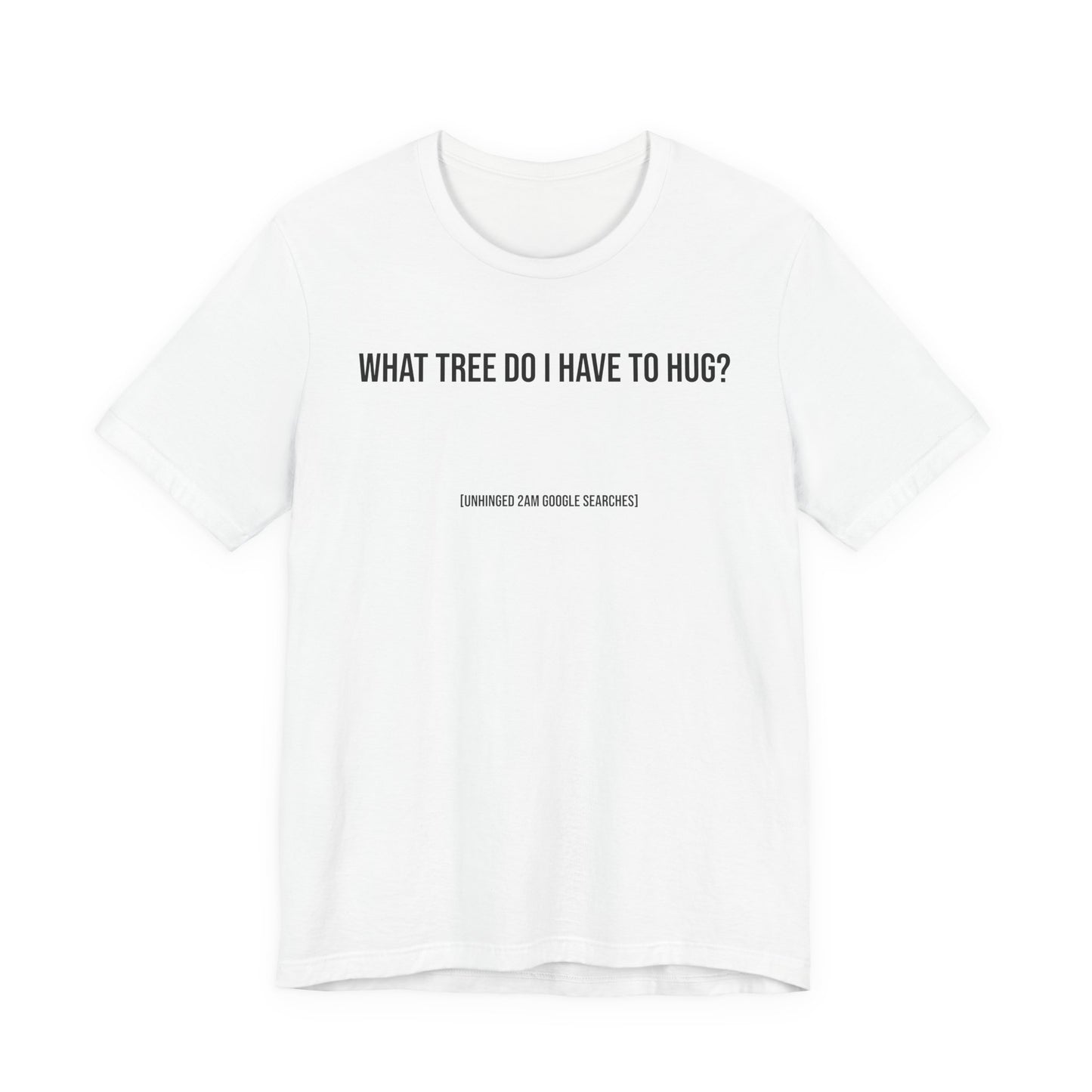 What Tree Do I Have to Hug? | 2AM Unhinged Google Searches