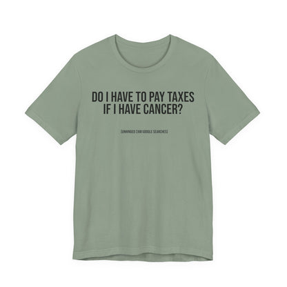 Do I Have to Pay Taxes If I Have Cancer? | 2AM Unhinged Google Searches