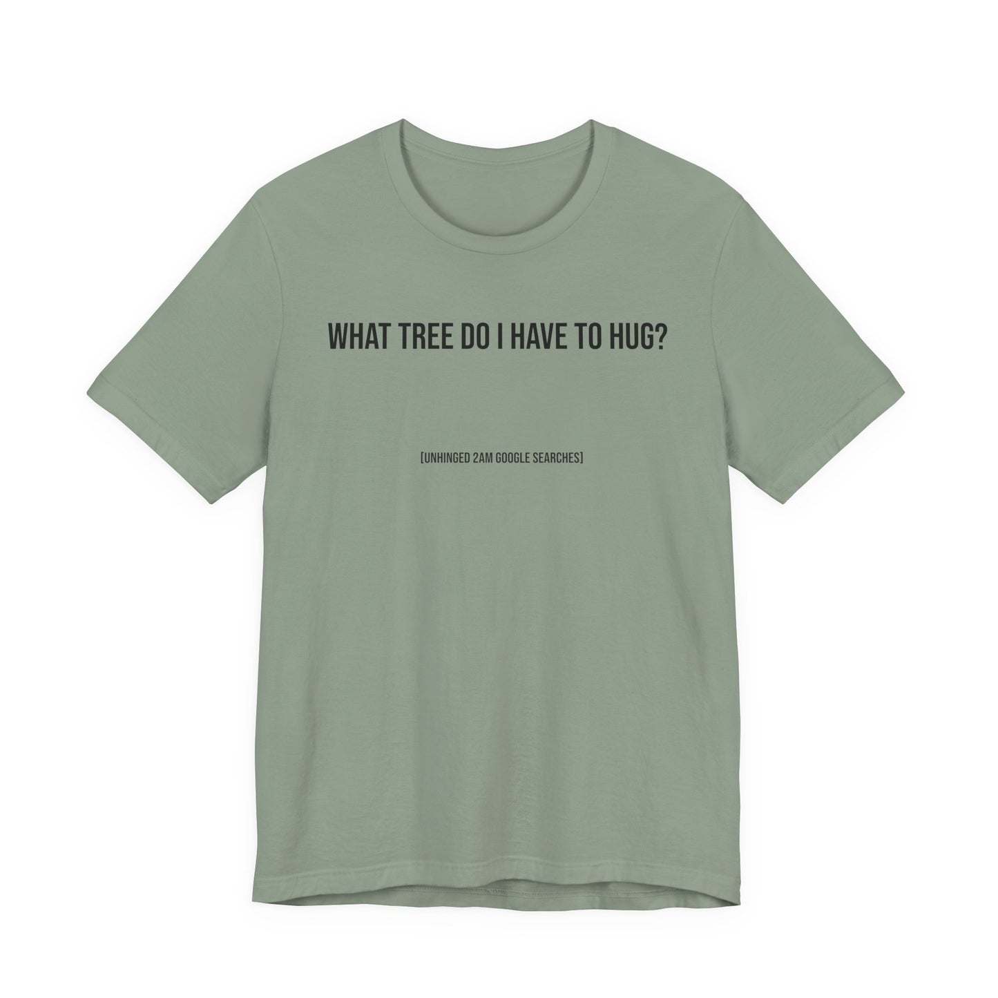 What Tree Do I Have to Hug? | 2AM Unhinged Google Searches